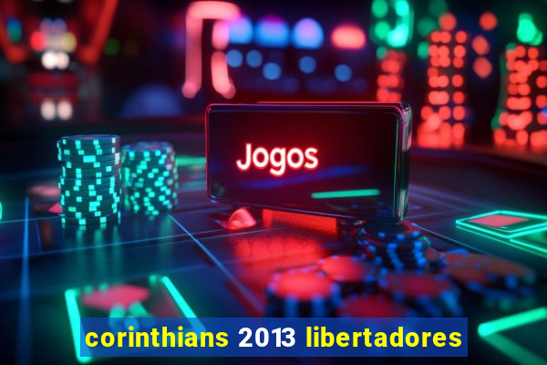 corinthians 2013 libertadores